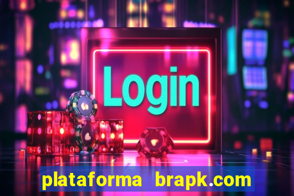 plataforma brapk.com paga mesmo